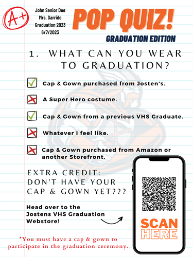 Graduate caps and gowns can only be from a former graduate or purchased from Josten's or 